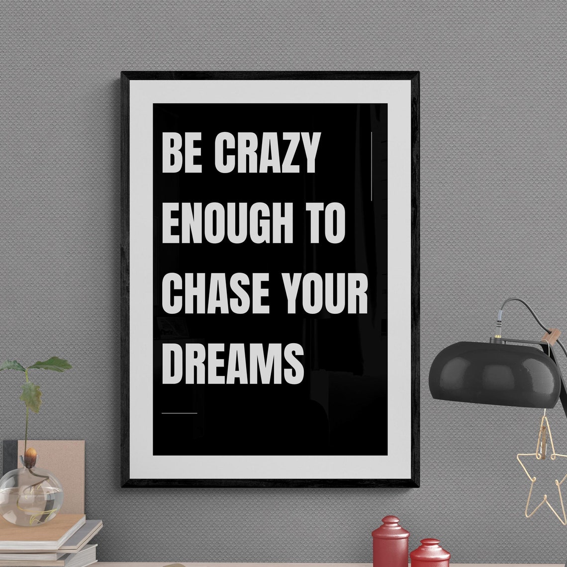 Be Crazy Enough To Chase Your Dreams Quote Black Typography Poster