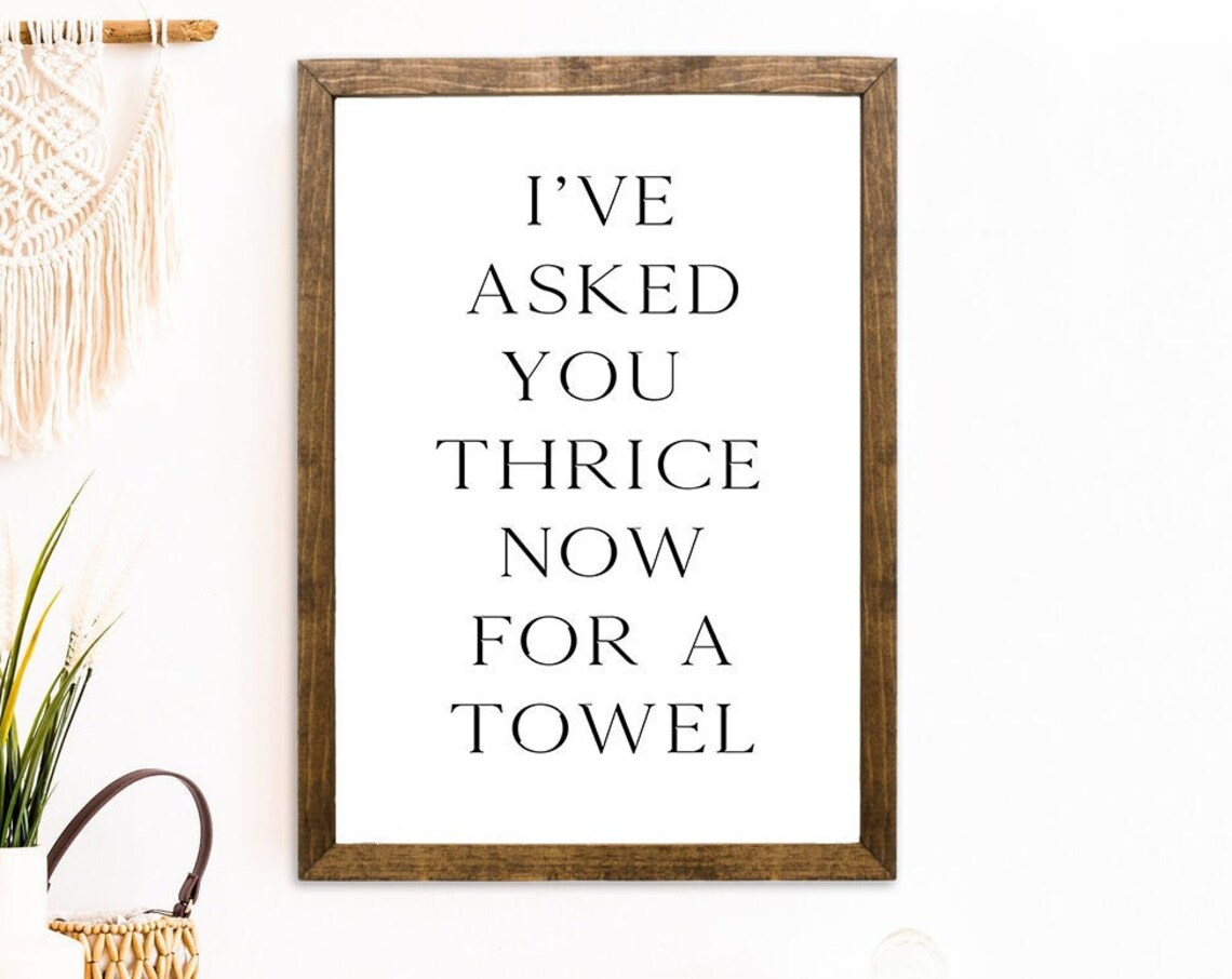 I've Asked You Thrice Now For A Towel Funny Bathroom Wall Poster