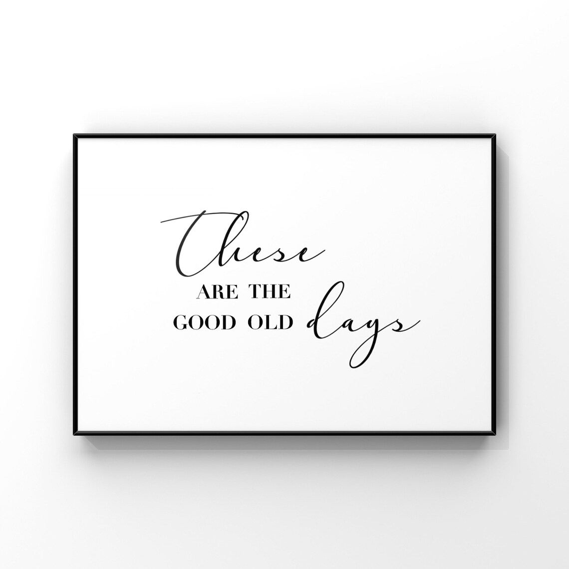 These Are The Good Old Days Home Decor Poster