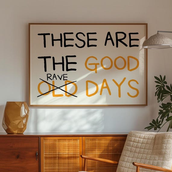 These Are The Good Old Days Wall Art Rave Bar Cart Print Handwritten Funny Quote Trendy Typography Poster 10