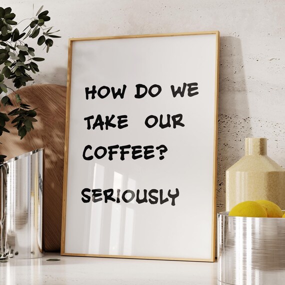 How Do We Take Our Coffee Seriously Funny Coffee Bar Quote Poster