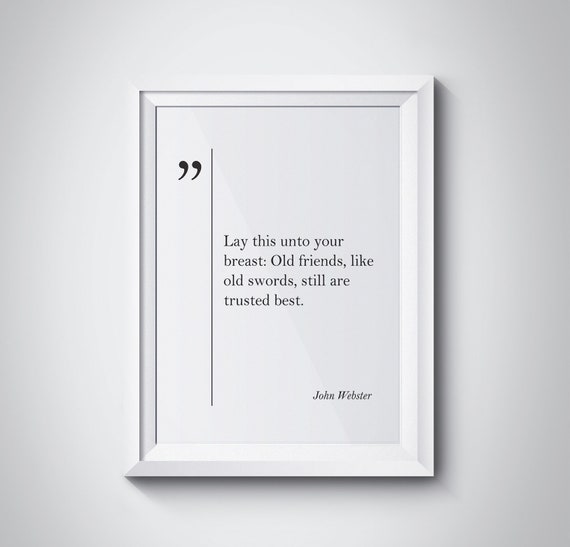 John Webster Quote Old Friend Gift Friendship Quote Best Friend Gift John Webster Wall Art Friendship Gift John Webster Print Friend Poster