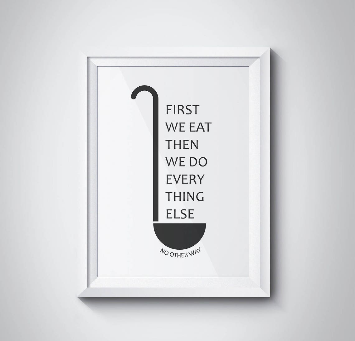 First We Eat Then We Do Everything Else Kitchen Spoon Gift Poster