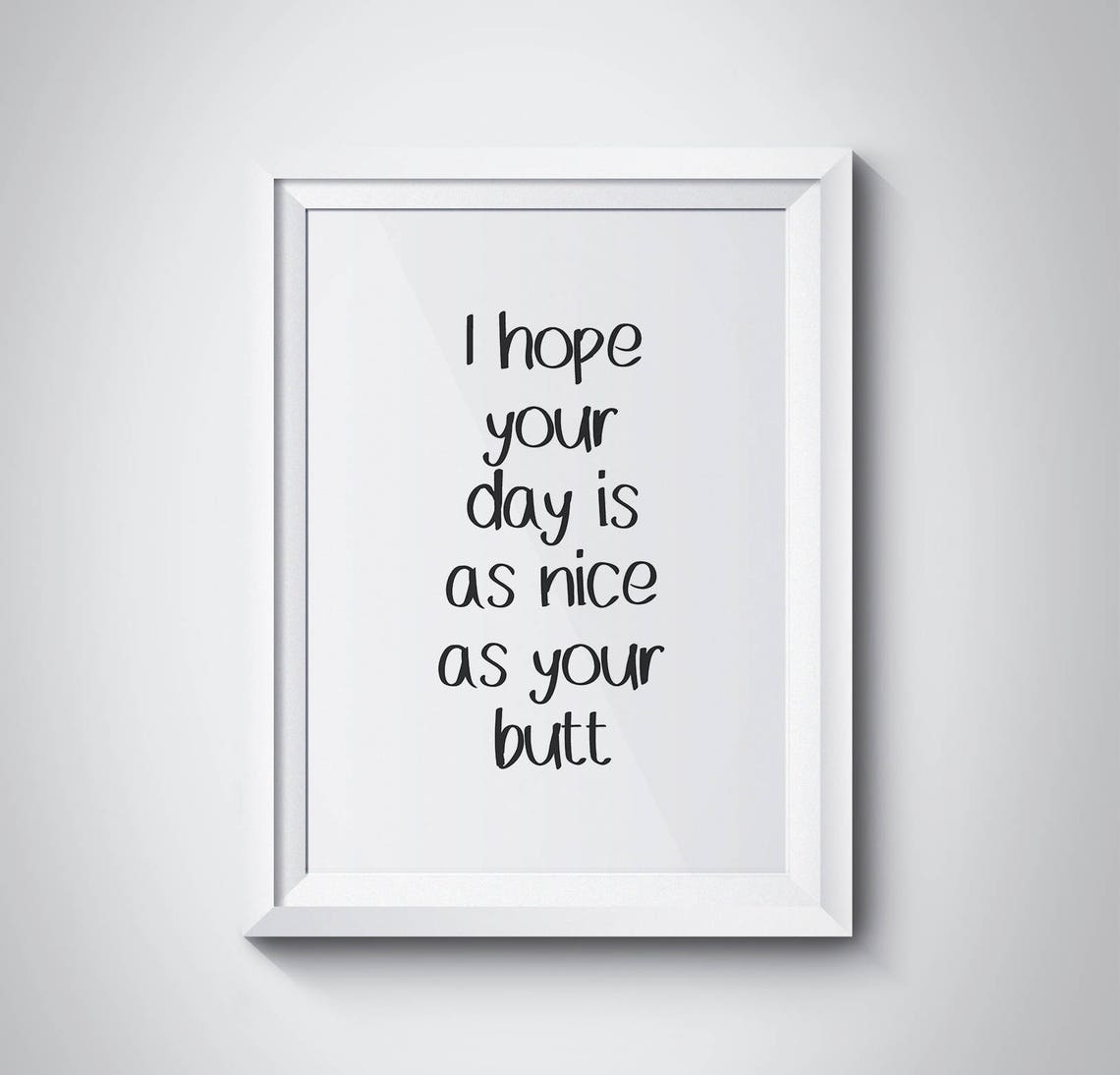 I Hope Your Day Is As Nice As Your Butt Funny Gag Quote Poster