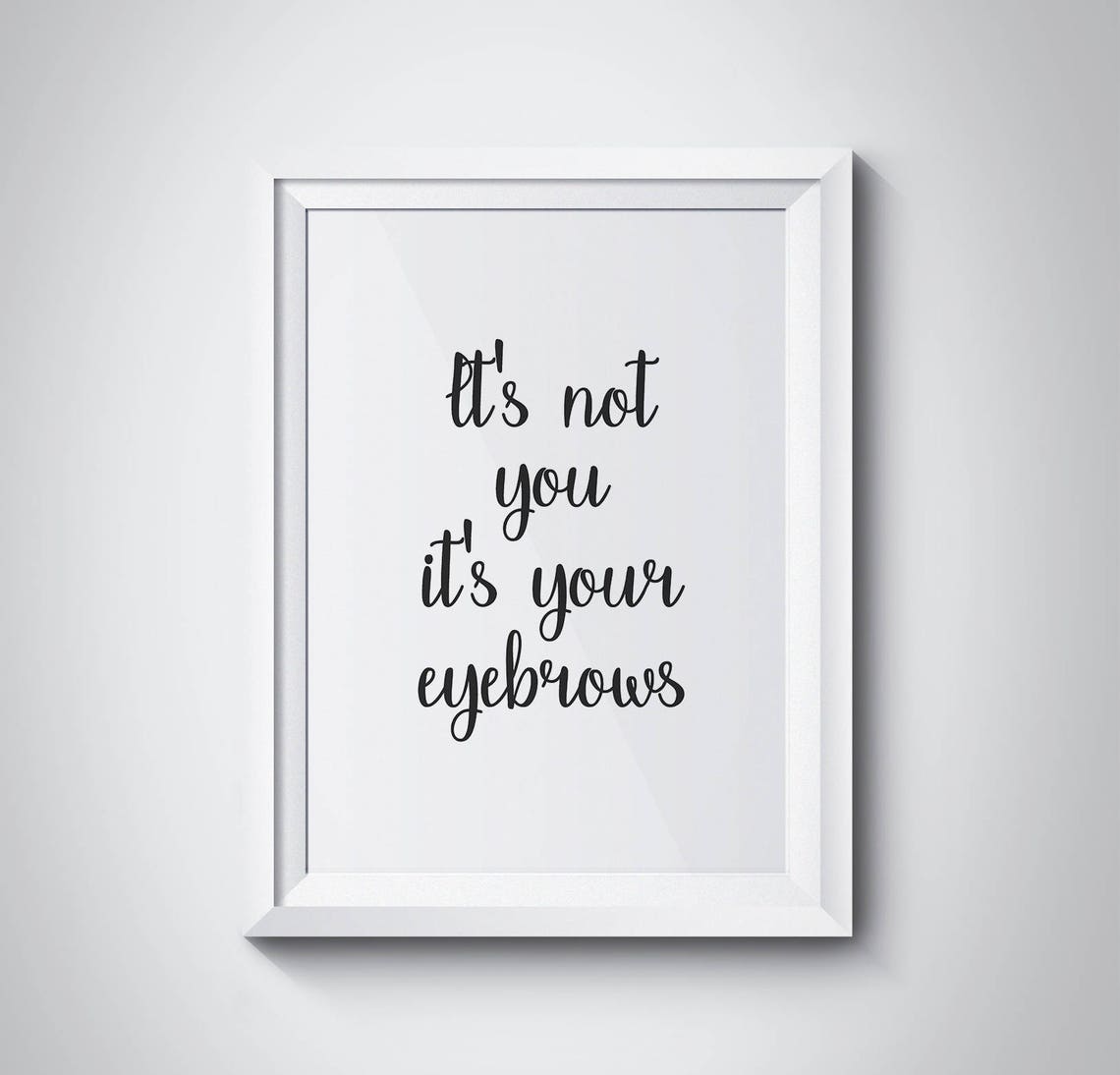 Its Not You Its Your Eyebrows Funny Beauty Salon Quote Wall Art