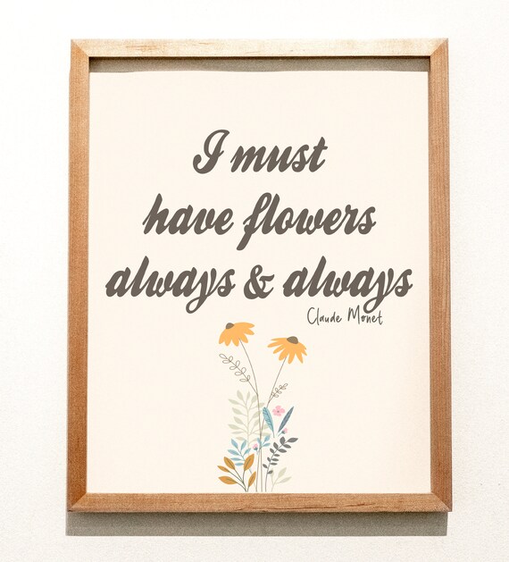 Claude Monet I Must Have Flowers Always And Always Floral Quote Poster