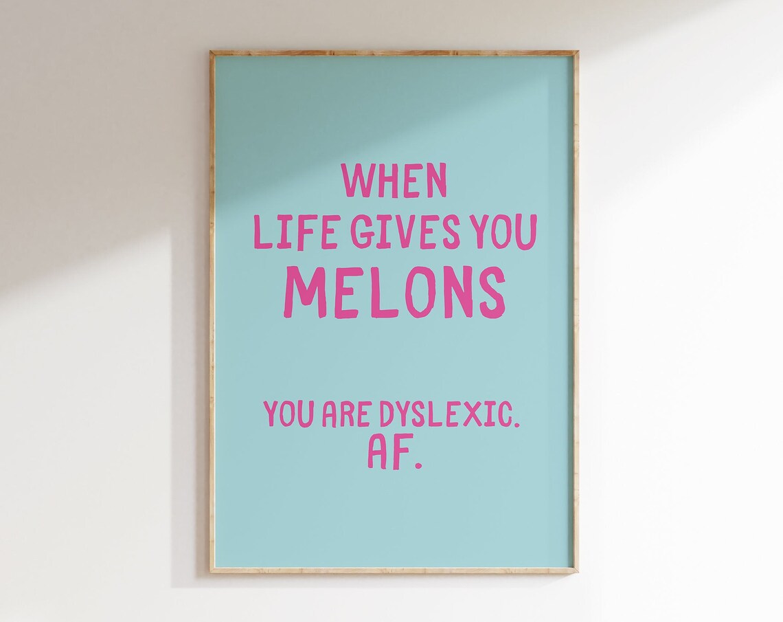 When Life Gives You Melons Dyslexic AF Pink Teal Quote Poster