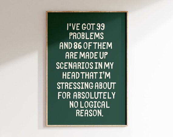 Ive Got 99 Problems Funny Prints Mental Health Print Typography Wall Art Therapy Home Office Overthink Quote Trendy Wall Art Posters