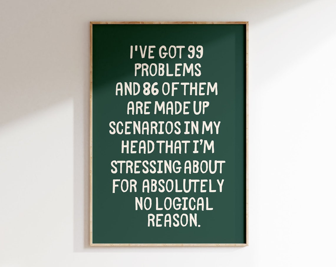 Ive Got 99 Problems Overthinking Anxiety Relatable Quote Poster