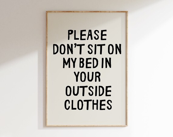 Please Dont Sit On My Bed In Your Outside Clothes Bedroom Rules Art Girly Trendy Wall Art Prints Sassy Art Poster