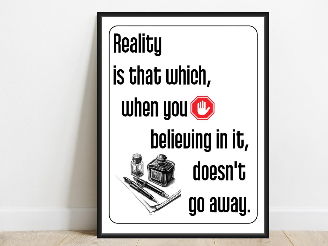 Reality Is That Which Doesnt Go Away Philip K Dick Quote Poster
