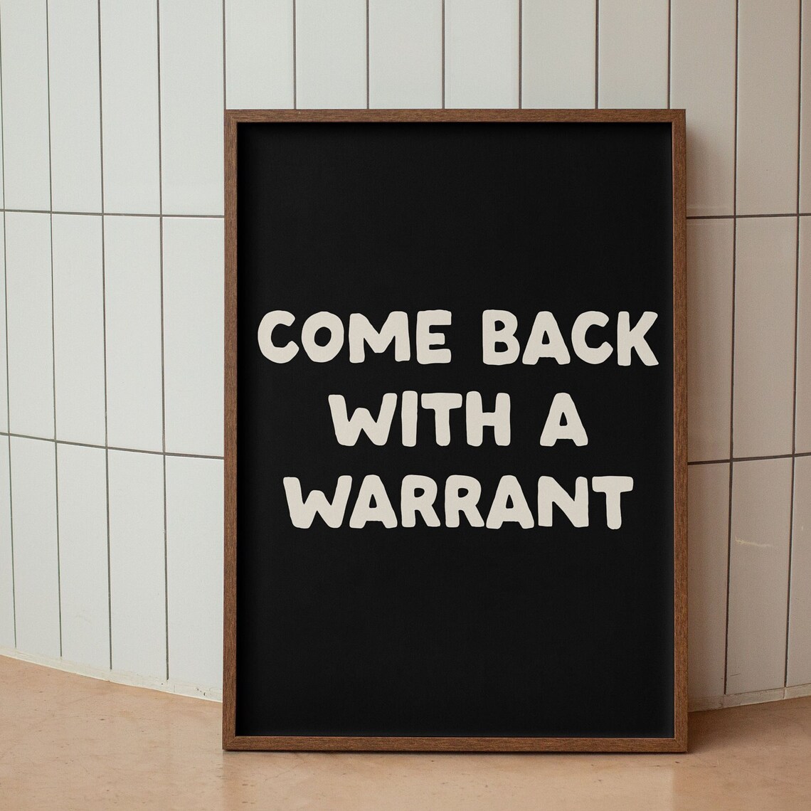 Come Back With A Warrant Bold Black Cream Funny Quote Poster