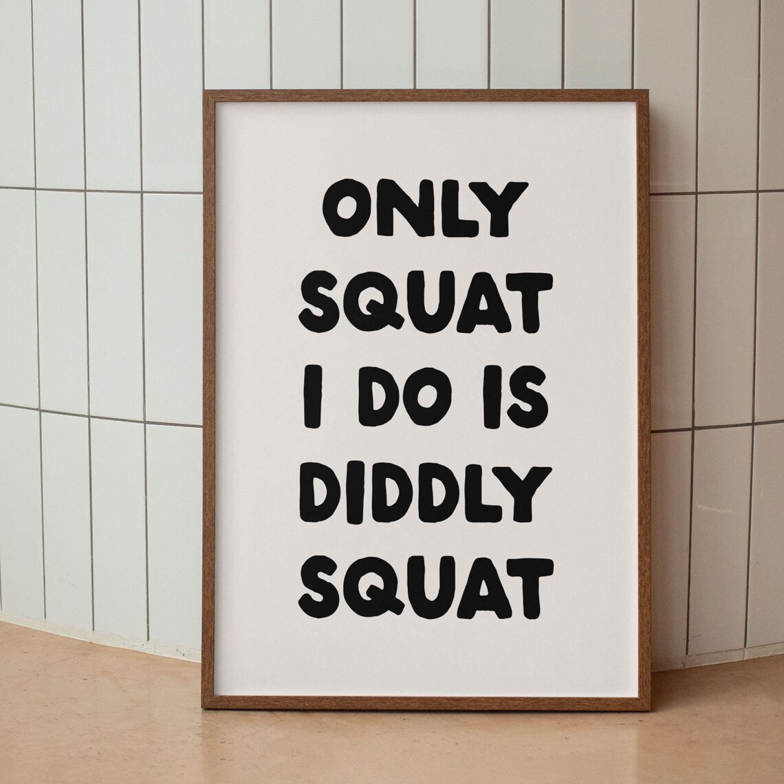 Only Squat I Do Is Diddly Squat Black Funny Fitness Quote Poster
