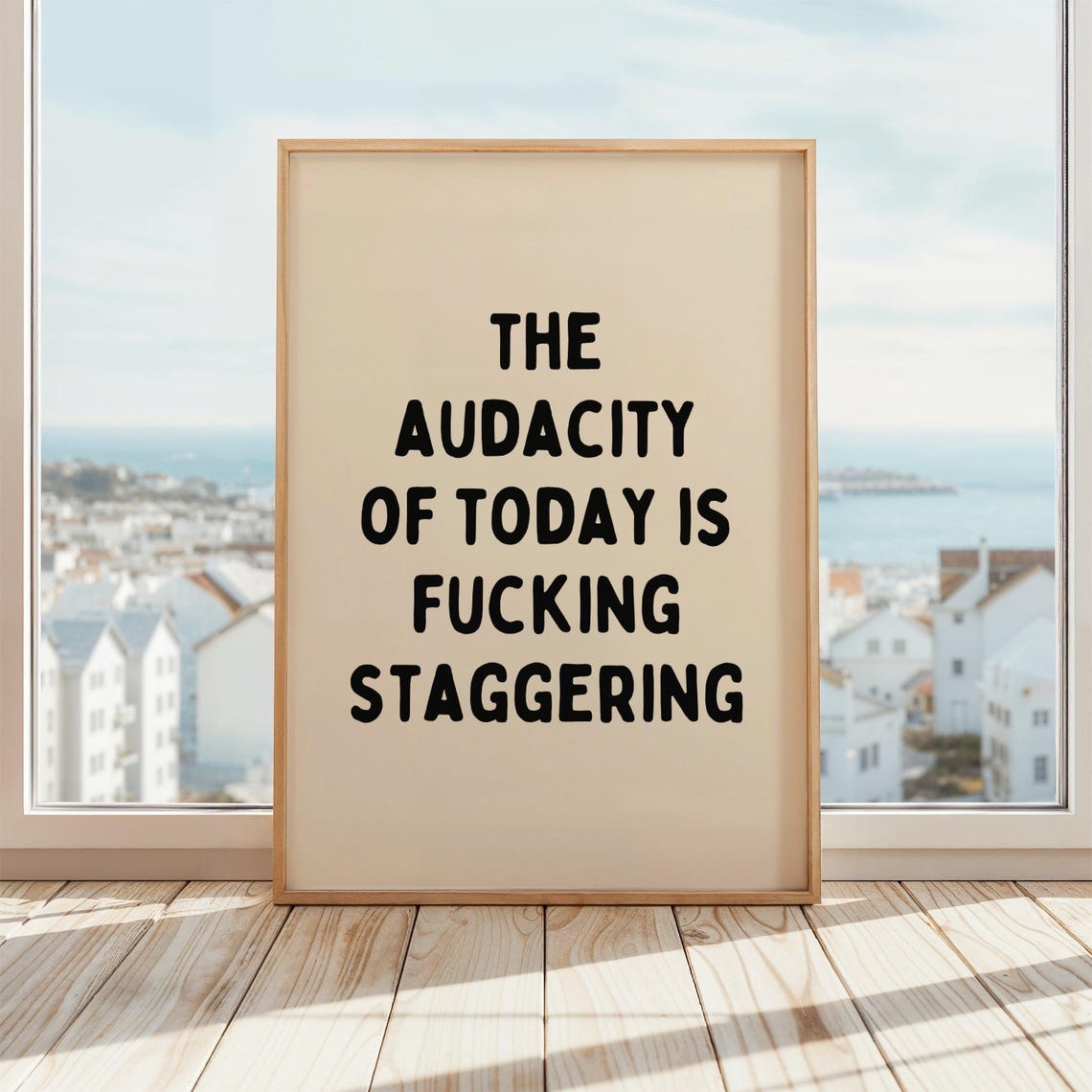 The Audacity Of Today Is Fucking Staggering Sassy Bold Quote Poster