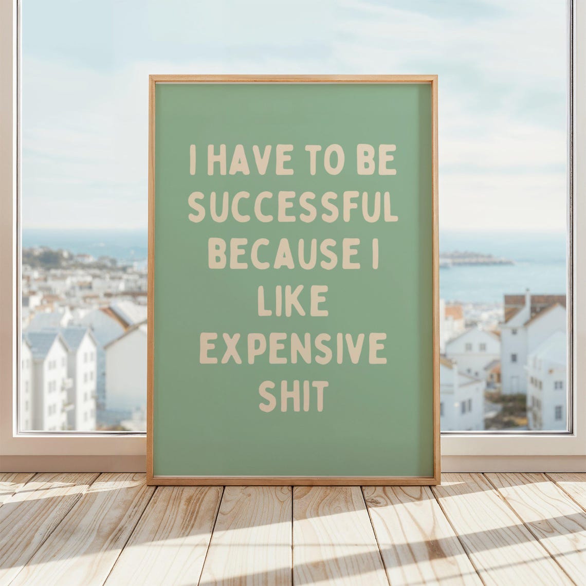 I Have To Be Successful Because Like Expensive Shit Poster Funny Motivational Wall Art Beige Green