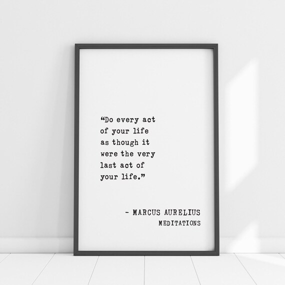 Marcus Aurelius Do Every Act Of Your Life As If Your Last Poster