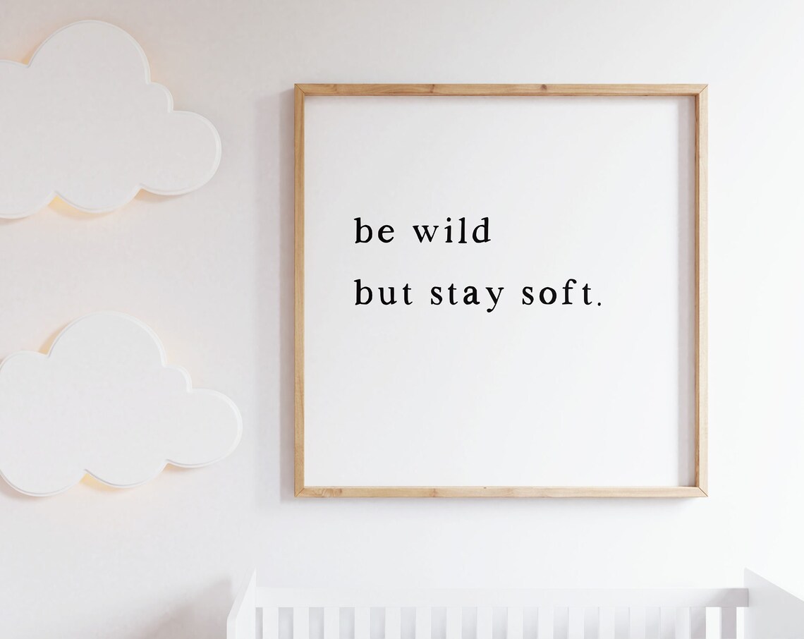 Be Wild But Stay Soft Minimalist Serif Baby Nursery Quote Poster