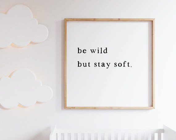 Be Wild But Stay Soft Minimalist Serif Baby Nursery Quote Poster