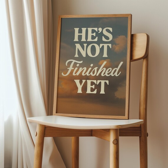 Hes Not Finished Yet Print Christian Bible Verse Art