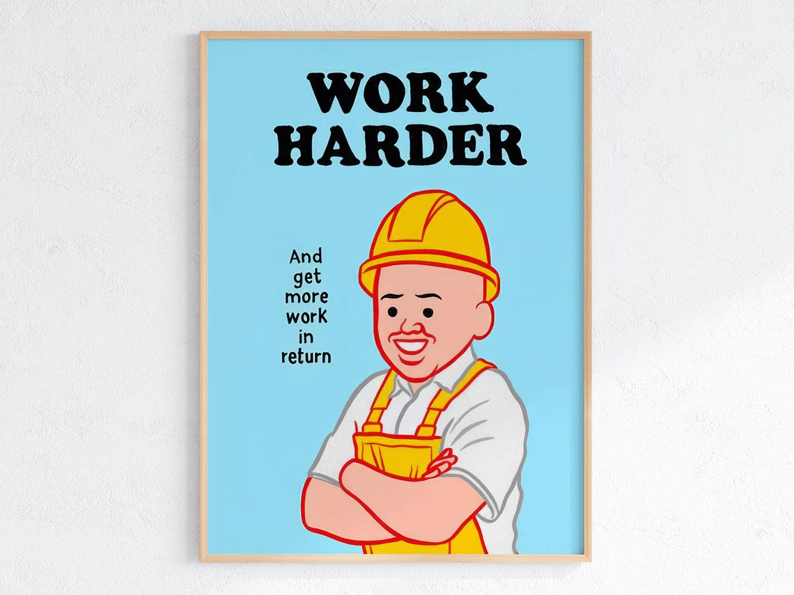 Work Harder Get More Work In Return Construction Worker Irony Poster