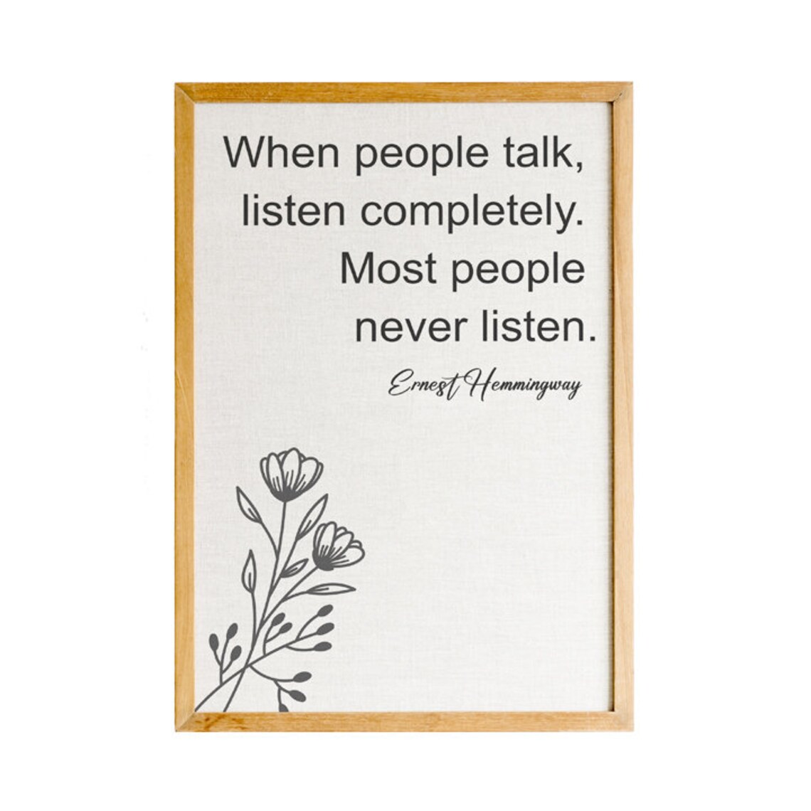 Ernest Hemingway When People Talk Listen Completely Floral Quote Poster