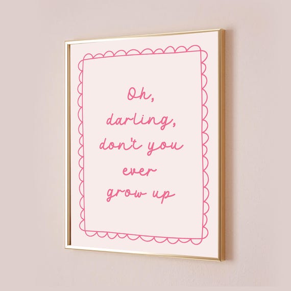 Oh Darling Don't You Ever Grow Up Taylor Quote Print