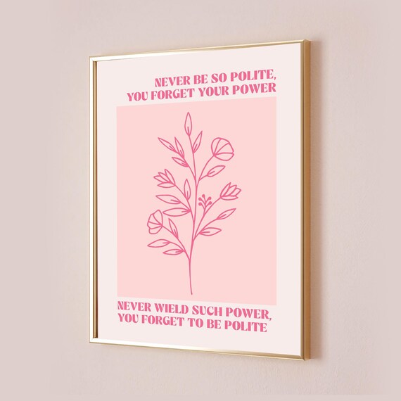 Never Be So Polite You Forget Your Power Floral Quote Poster
