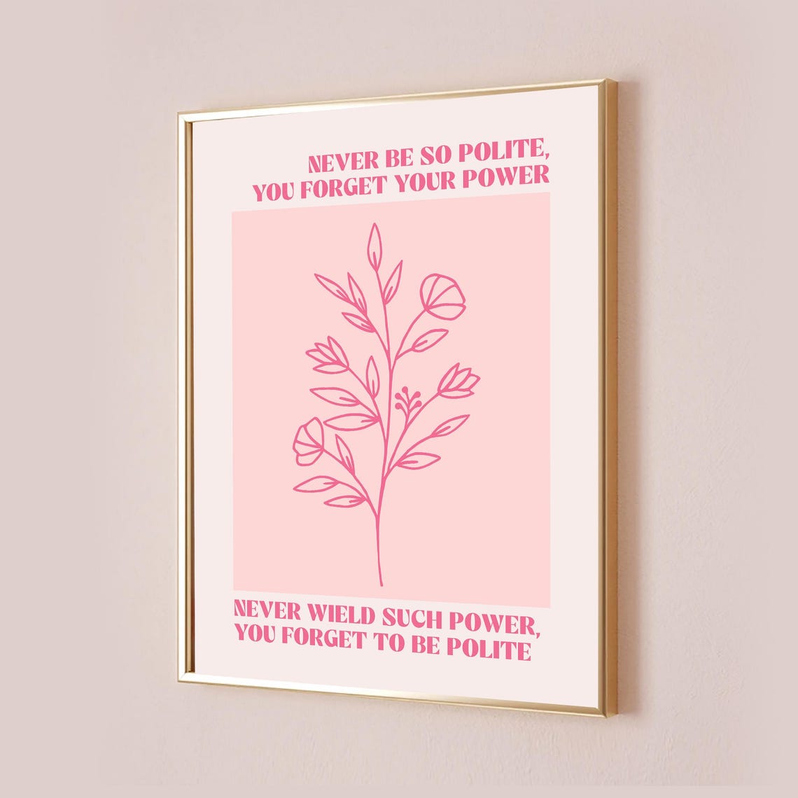 Never Be So Polite You Forget Your Power Floral Quote Poster