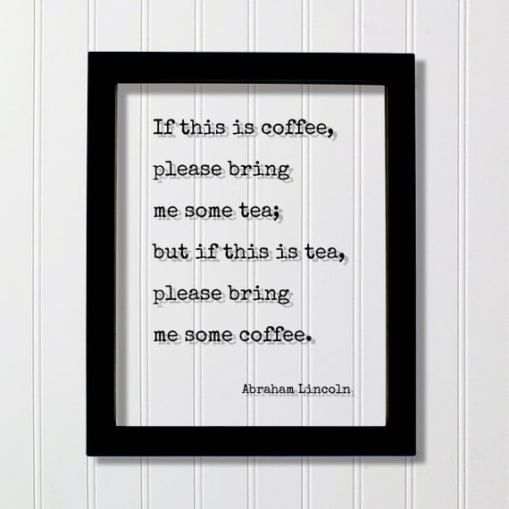 Abraham Lincoln Quote If This Is Coffee Please Bring Me Some Tea But Kitchen Sign Plaque Gift For Cook Chef Baker Cooking Baking