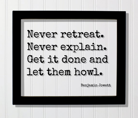 Benjamin Jowett Floating Quote Never Retreat Explain Get It Done And Let Them Howl Hustle Grind Experience Self Confidence Power