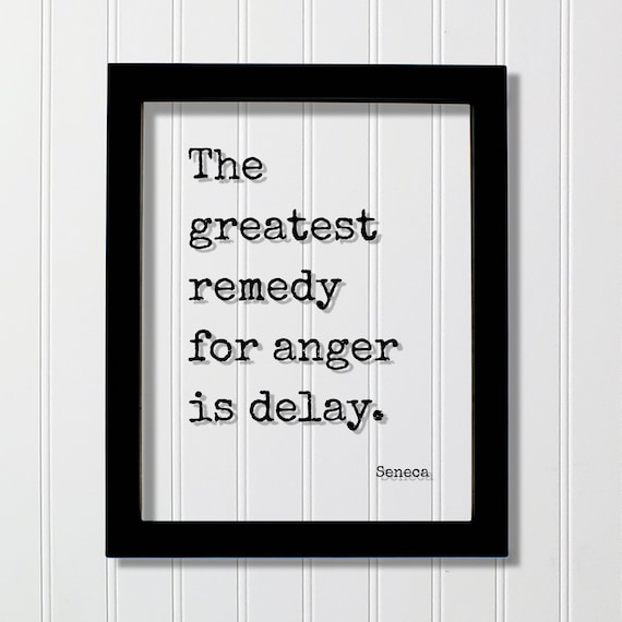 Seneca The Greatest Remedy For Anger Is Delay Patience Quote Poster