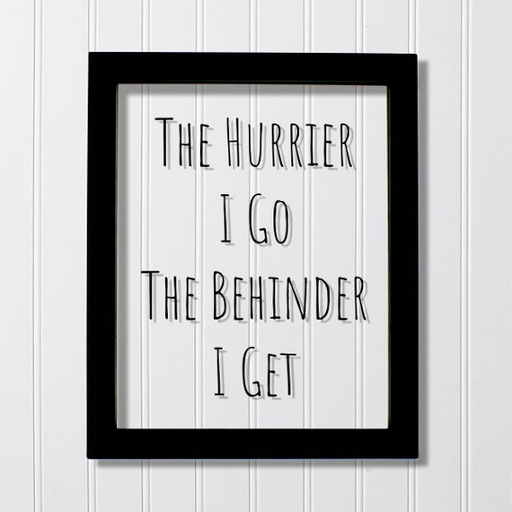 Floating Quote The Hurrier I Go Behinder, Funny Art Print
