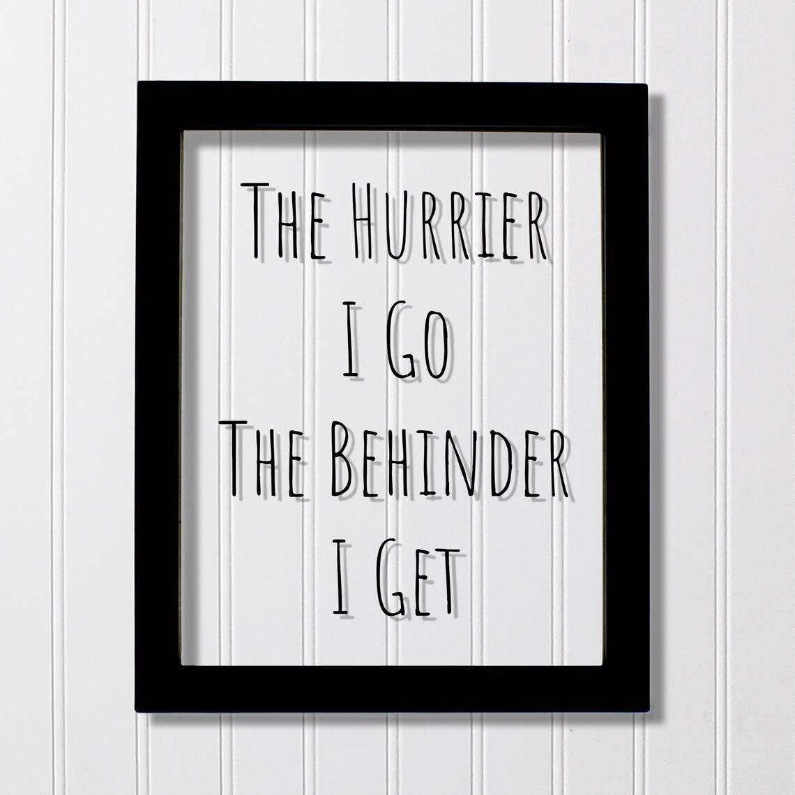 Floating Quote The Hurrier I Go Behinder, Funny Art Print