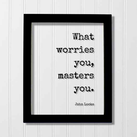 John Locke Floating Quote What Worries You Masters Mindset Intention Meditation Meditate Happy Happiness Peace Calm Mind Peaceful
