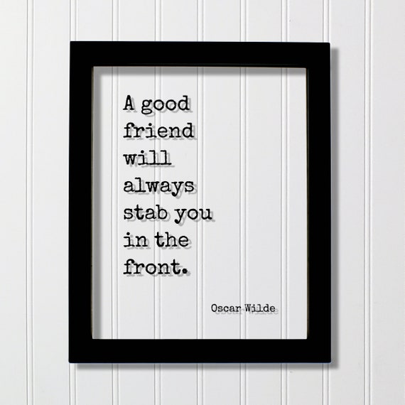 A Good Friend Will Always Stab You In The Front Oscar Wilde Floating Quote Friendship Gift Funny