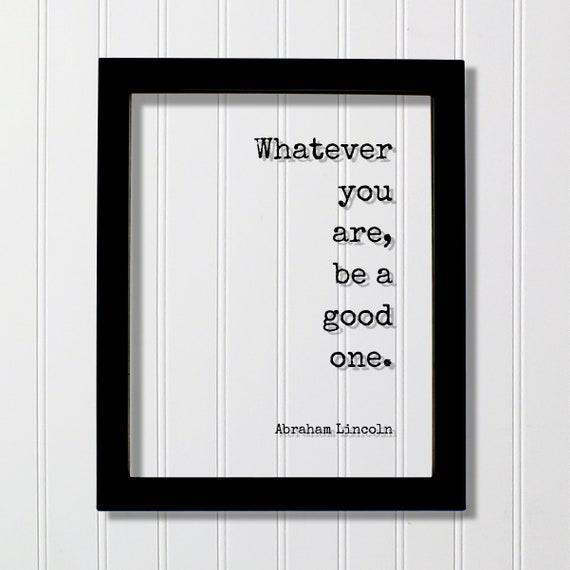 Whatever You Are, Be a Good One Art Print
