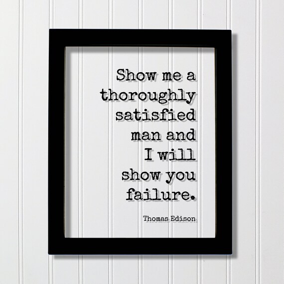 Thomas Edison Show Me a Thoroughly Satisfied Man Quote Floating Print