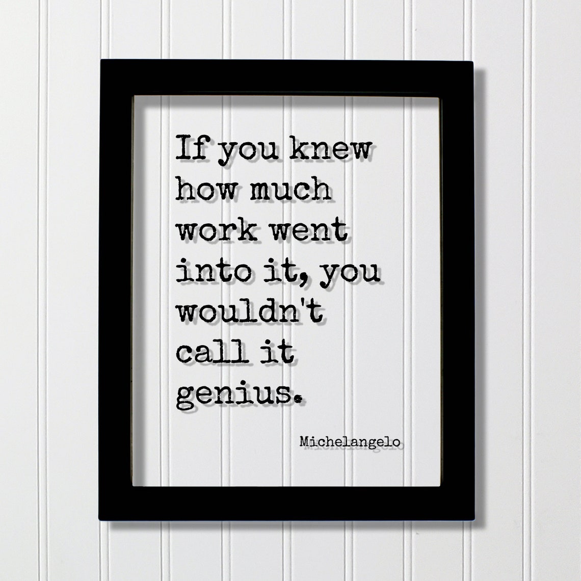 Michelangelo Floating Quote If You Knew How Much Work Went Into It Wouldnt Call Genius Business Success Hustle Grind Hard