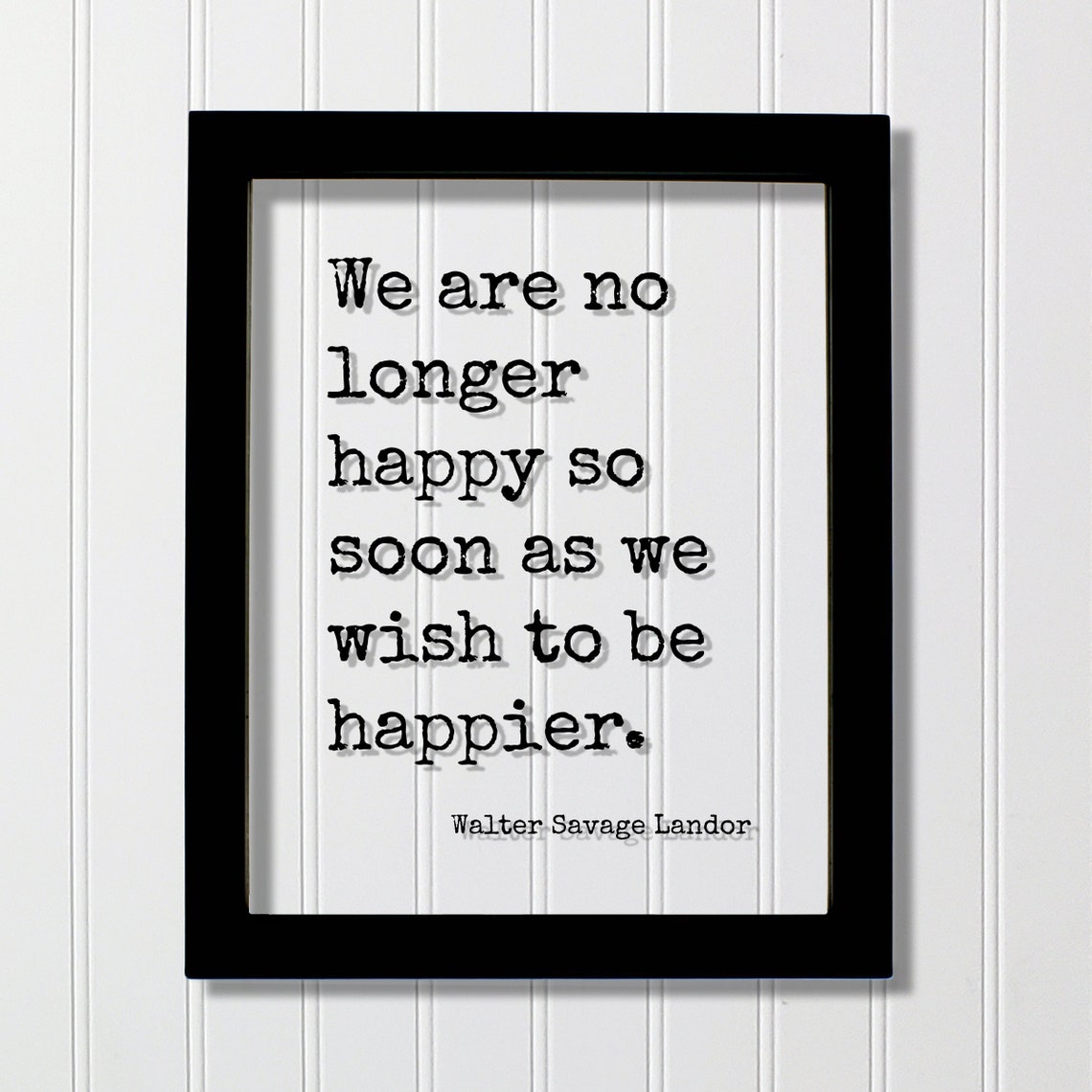 Walter Savage Landor We Are No Longer Happy Quote Typography Poster