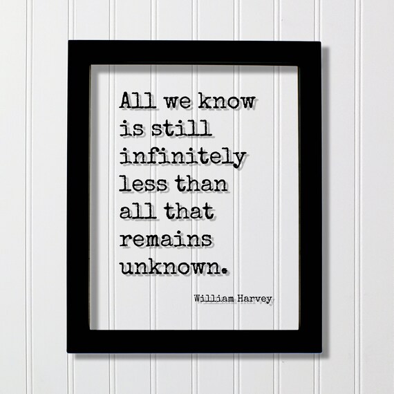 William Harvey All We Know Unknown Remains Wisdom Quote Poster