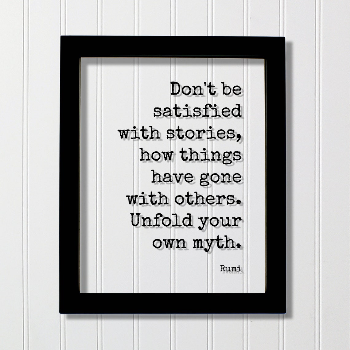 Rumi Quote Dont Be Satisfied With Stories How Things Have Gone Others Unfold Your Own Myth Progress Hustle Grind Business Success