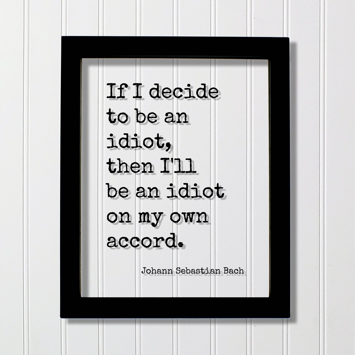 Johann Sebastian Bach Idiot On My Own Accord Floating Quote Poster