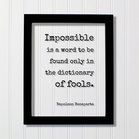 Napoleon Bonaparte Impossible Is A Word To Be Found Only In The Dictionary Of Fools Floating Quote Nothing Motivational