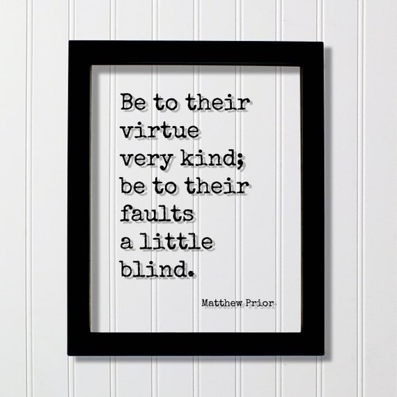 Matthew Prior Be To Their Virtue Very Kind Faults A Little Blind Floating Quote Forgive Forgiveness Inspirational Motivational Modern
