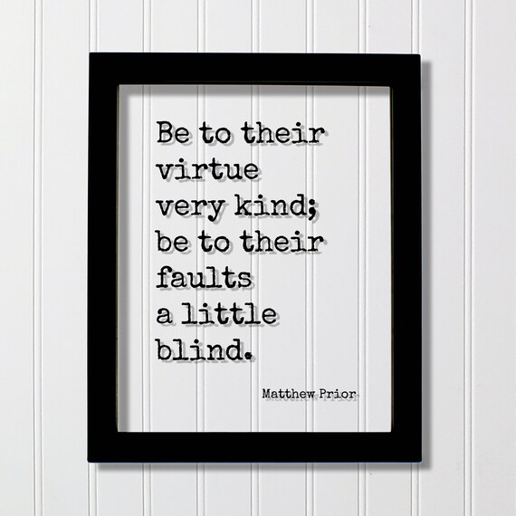 Matthew Prior Be To Their Virtue Very Kind Forgiveness Quote Poster