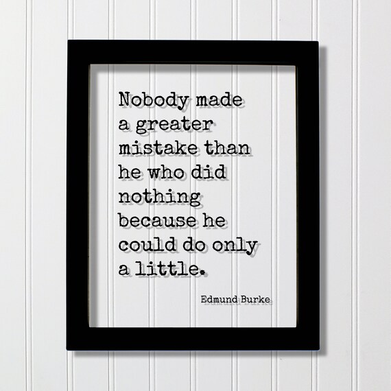 Edmund Burke Nobody Made a Greater Mistake Floating Quote Poster