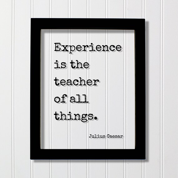 Julius Caesar Experience Is the Teacher of All Things Quote Poster