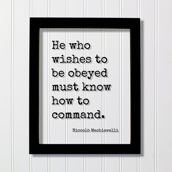 Niccolo Machiavelli He Who Wishes To Be Obeyed Quote Floating Framed Poster