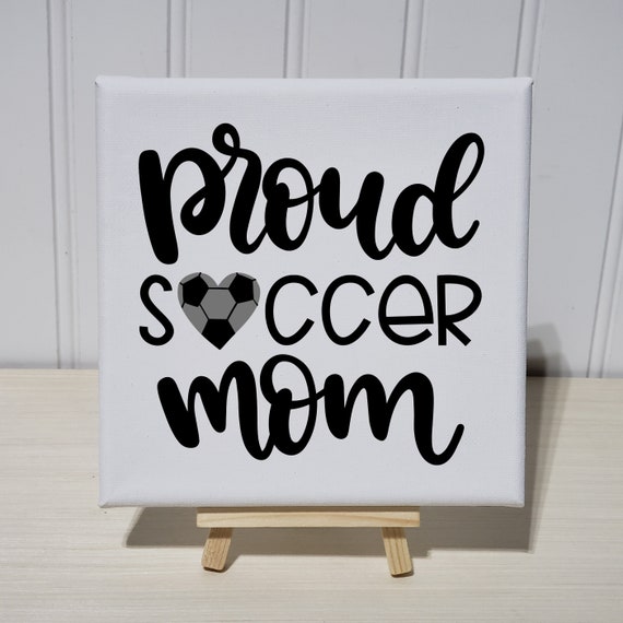 Proud Soccer Mom 6x6 Canvas Sign Art Print Easel Stand Mama Mommy Mother Sports
