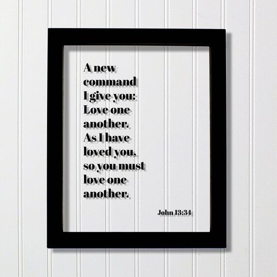 John 1334 A New Command I Give You Love One Another As Have Loved So Must Floating Scripture Bible Verse